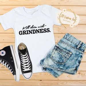 “Kill them with Grindness” Message Tee